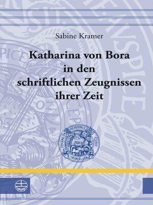 cover image of Katharina von Bora in den schriftlichen Zeugnissen ihrer Zeit